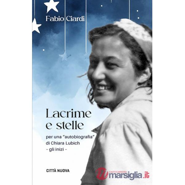 Lacrime e stelle. Per una «autobiografia» di C. Lubich. Gli inizi
