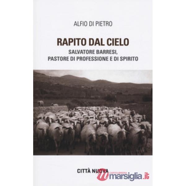 Rapito dal cielo. Salvatore Barresi, pastore di professione e di spirito