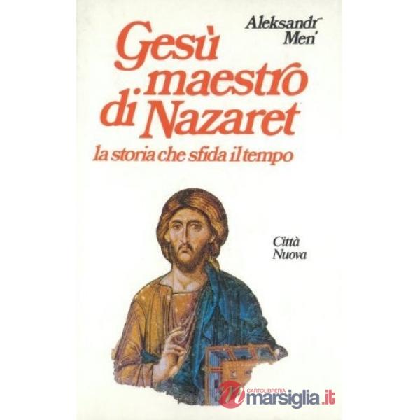 Gesù maestro di Nazaret. La storia che sfida il tempo