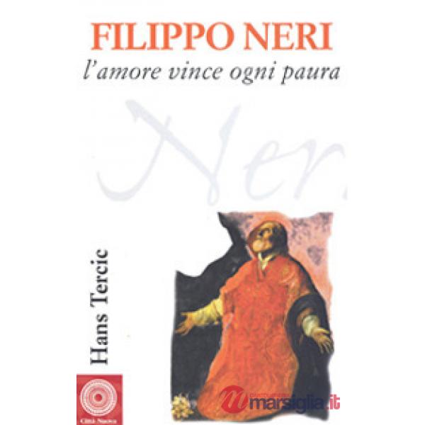 Filippo Neri. L'amore vince ogni paura