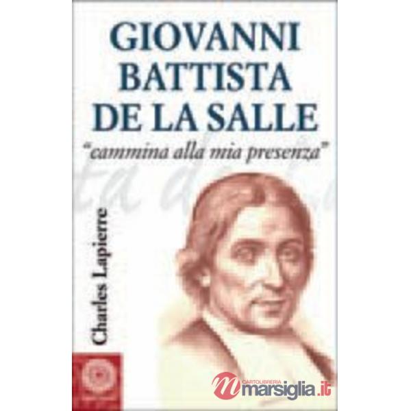 Giovanni Battista de La Salle. «Cammina alla mia presenza»