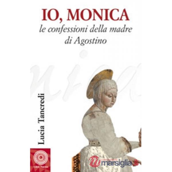 Io, Monica. Le confessioni della madre di Agostino