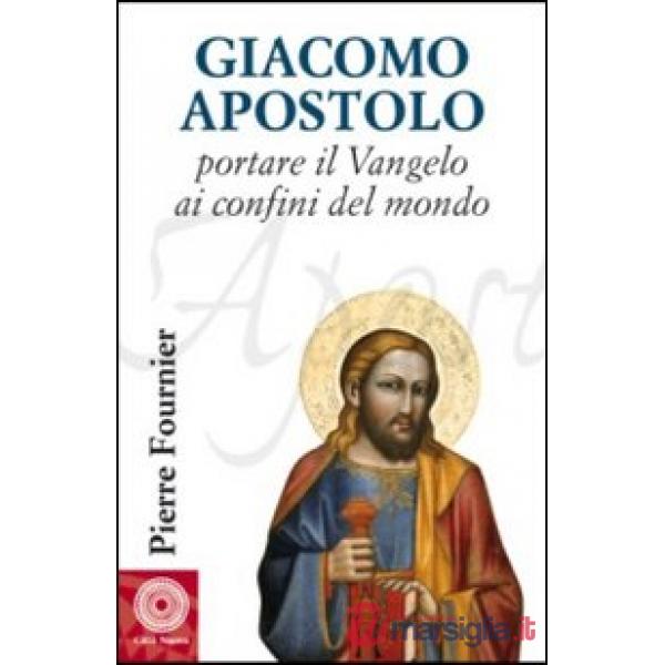 Giacomo Apostolo. Portare il Vangelo ai confini del mondo