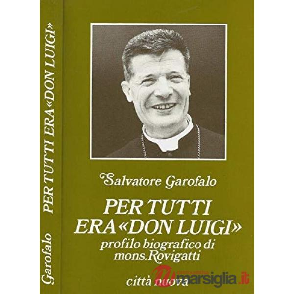 Per tutti era don Luigi. Profilo biografico di mons. Rovigatti