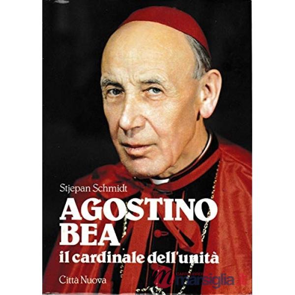Agostino Bea. Il cardinale dell'unità