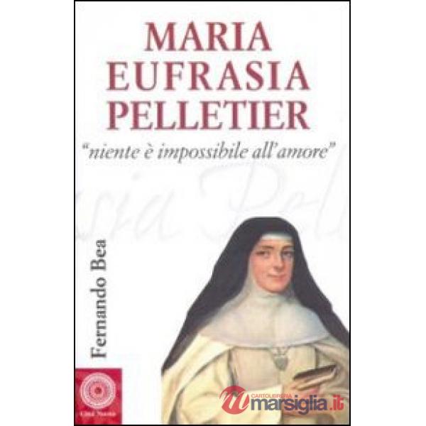 Maria Eufrasia Pelletier. «Niente è impossibile all'amore»