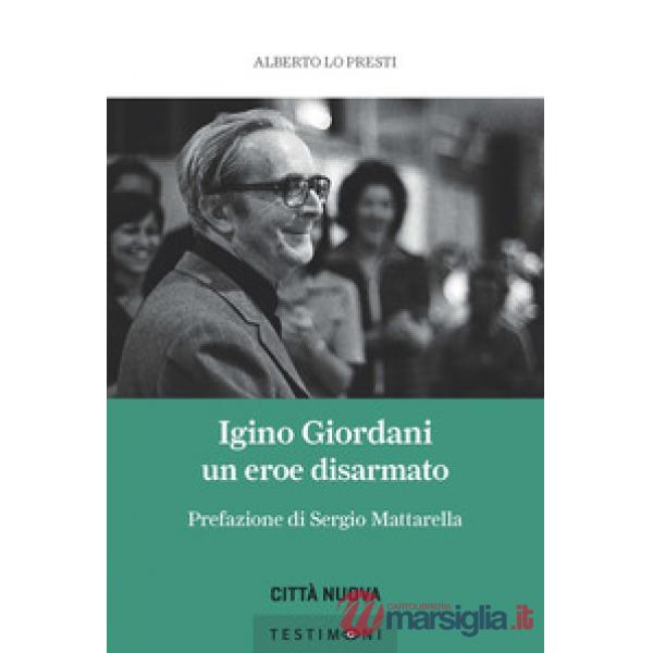 Igino Giordani. Un eroe disarmato