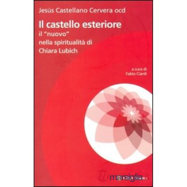 Castello esteriore. Il "nuovo" nella spiritualità di Chiara Lubich (Il)