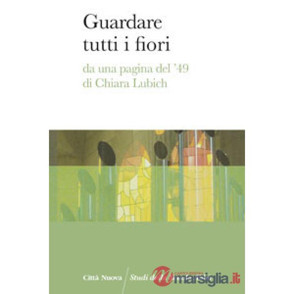 Guardare tutti i fiori. Da una pagina del '49 di Chiara Lubich