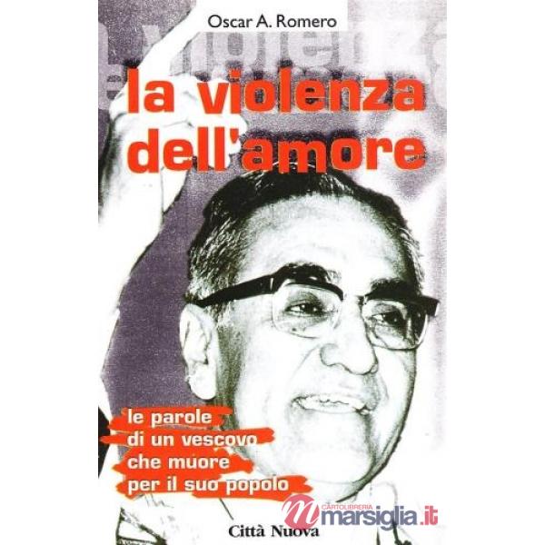 Violenza dell'amore. Le parole di un vescovo che muore per il suo popolo (La)