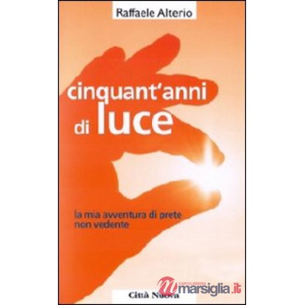Cinquant'anni di luce. La mia avventura di prete non vedente