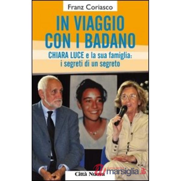 In viaggio con i Badano. Chiara Luce e la sua famiglia: i segreti di un segreto