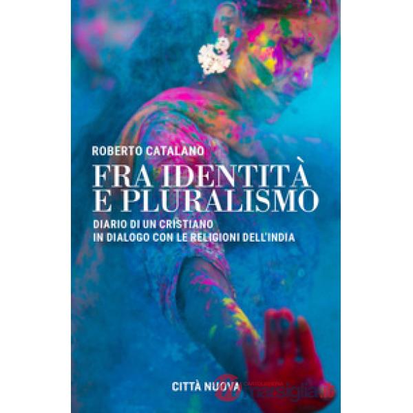 Fra identità e pluralismo (diario di un cristiano in dialogo con le religioni dell'India)