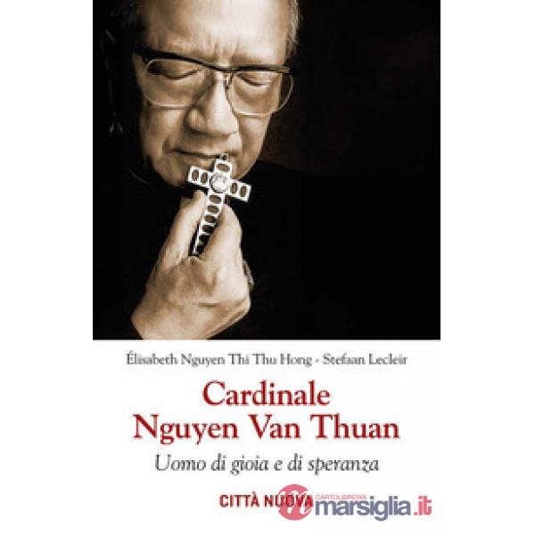 Cardinale Nguyen van Thuan. Uomo di gioia e di speranza