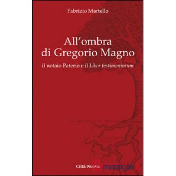 All' ombra di Gregorio Magno. il notaio Paterio e il «Liber testimoniorum»