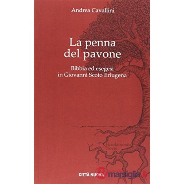 Penna del pavone. Bibbia ed esegesi in Giovanni Scoto Eriugenia (La)