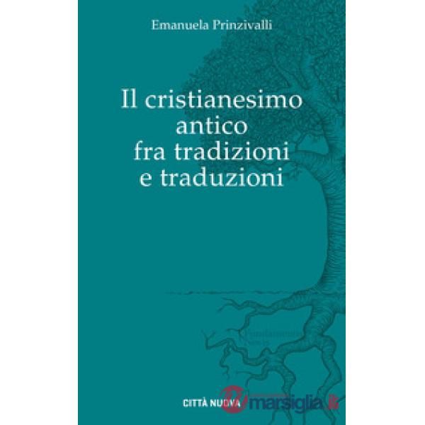 Cristianesimo antico fra tradizioni e traduzioni (Il)