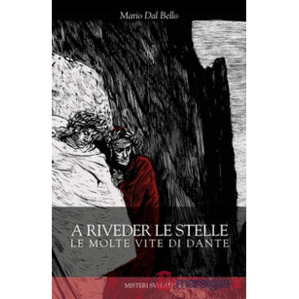 A riveder le stelle. Le molte vite di Dante