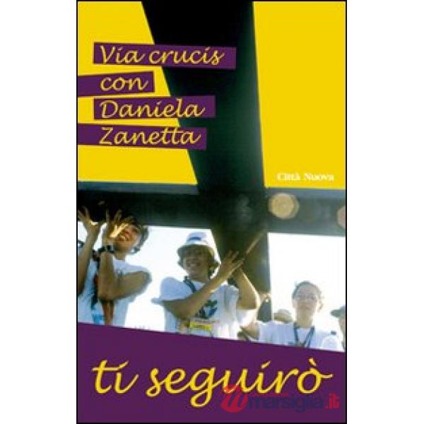 Ti seguirò. Via crucis con Daniela Zanetta