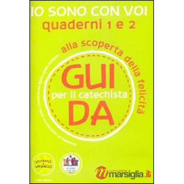 Io sono con voi. Alla scoperta della felicità. Guida 1 e 2 per il catechista
