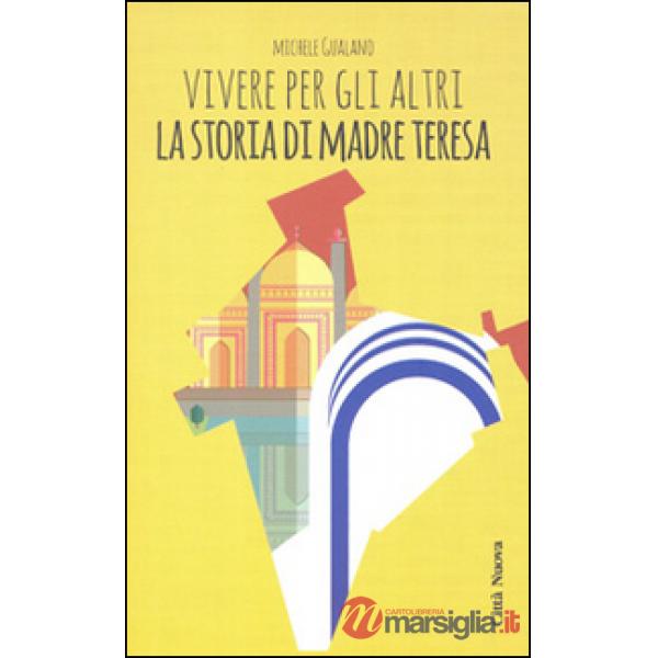 Vivere per gli altri. La storia di madre Teresa