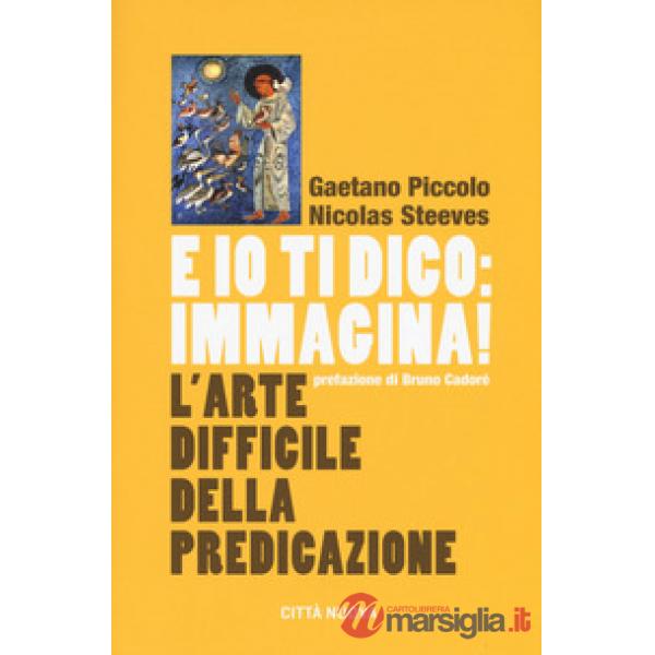 E io ti dico: immagina! L'arte difficile della predicazione