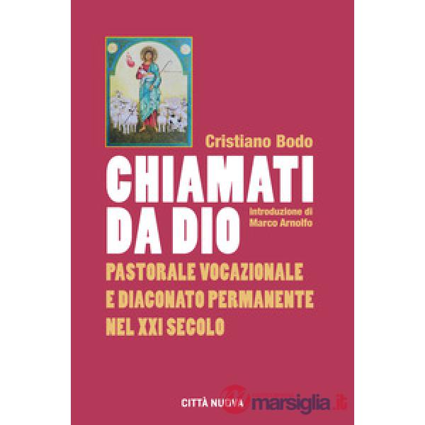 Chiamati da Dio. Pastorale vocazionale e diaconato permanente nel XXI secolo