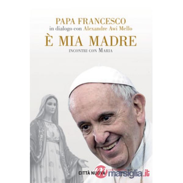 È mia madre. Incontri con Maria