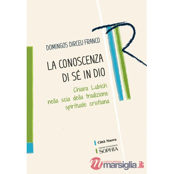 Conoscenza di sé in Dio. Chiara Lubich nella scia della tradizione spirituale cristiana (La)