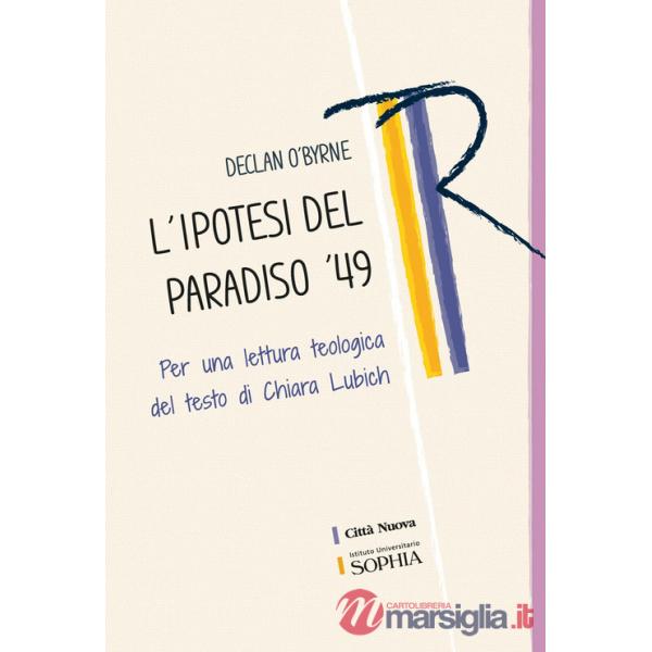 Ipotesi del paradiso '49. Per una lettura teologica del testo di Chiara Lubich (L')