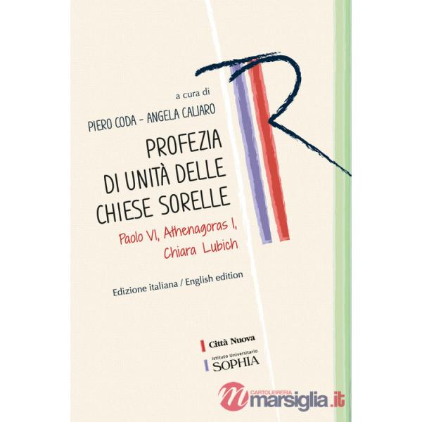 Profezia di unità delle Chiese sorelle. Paolo VI, Athenagoras I, Chiara Lubich
