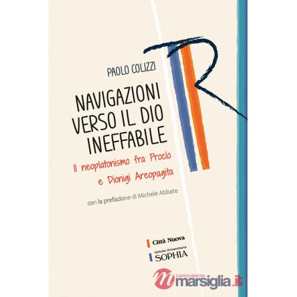 Navigazioni verso il Dio ineffabile. Il neoplatonismo fra Proclo e Dionigi Areopagita