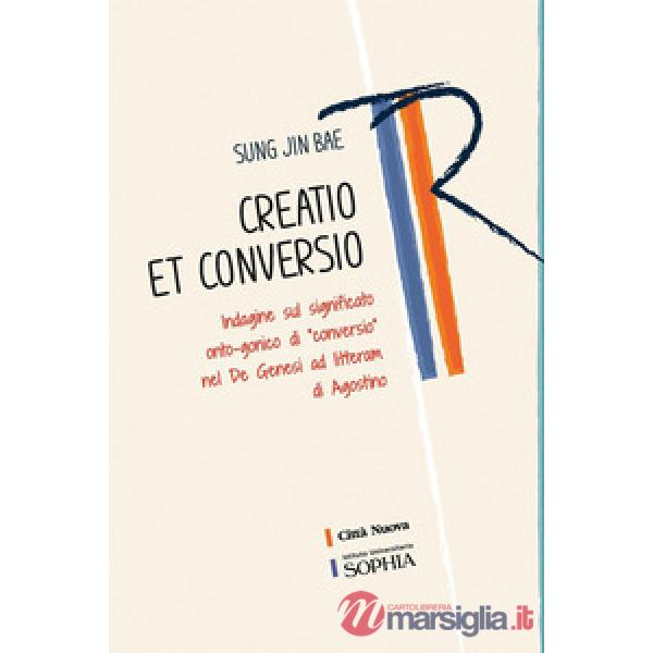 Creatio et conversio. Indagine sul significato onto-gonico di «conversio» nel De genesi ad litteram di Agostino