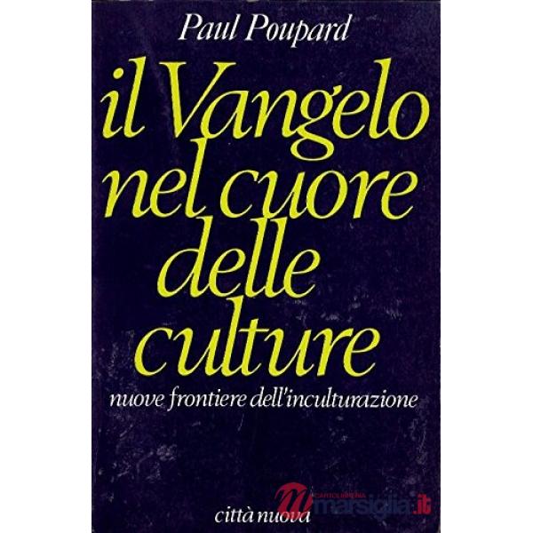 Vangelo nel cuore delle culture. Nuove frontiere dell'inculturazione (Il)