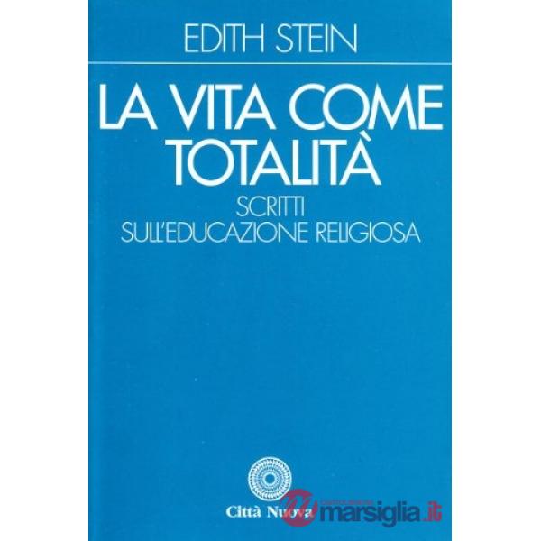 Vita come totalità. Scritti sull'educazione religiosa (La)