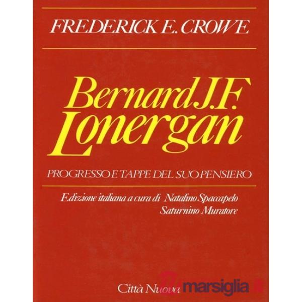 Bernard J. F. Lonergan. Progresso e tappe del suo pensiero
