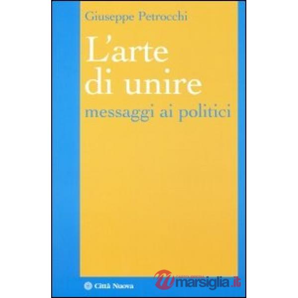 Arte di unire. Messaggi ai politici (L')