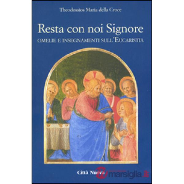 Resta con noi Signore. Omelie e insegnamenti sull'eucaristia