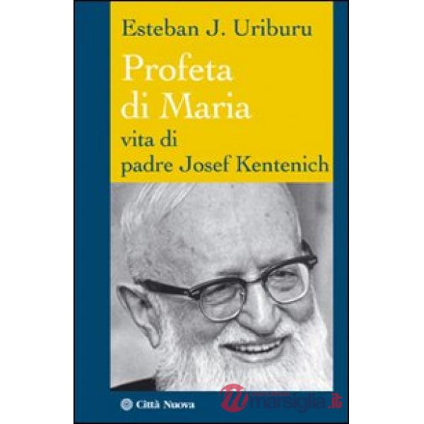 Profeta di Maria. Vita di padre Josef Kentenich