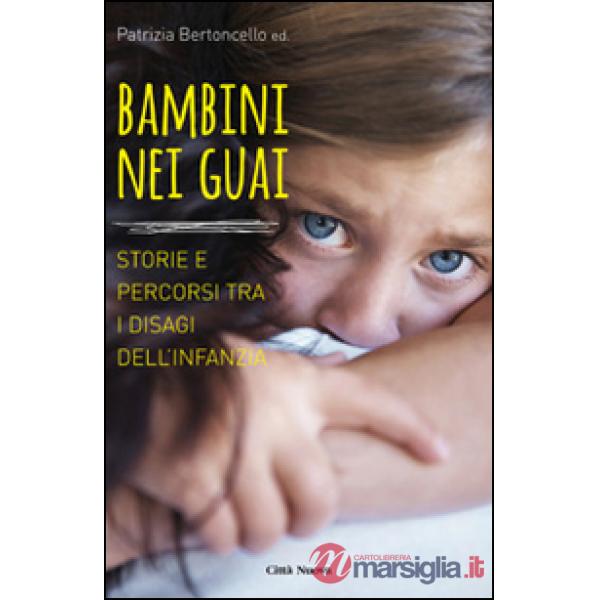 Bambini nei guai. Storie e percorsi tra i disagi dell'infanzia