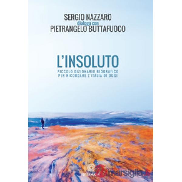 Insoluto. Piccolo dizionario biografico per ricordare l'Italia di oggi (L')