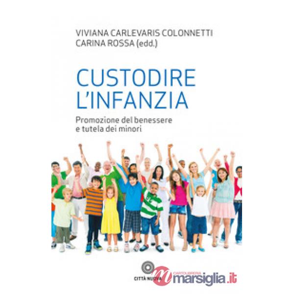 Custodire l'infanzia. Promozione del benessere e tutela dei minori