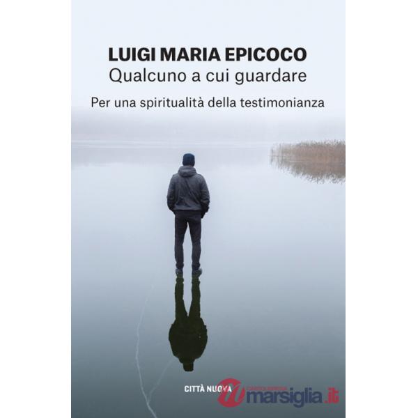 Qualcuno a cui guardare. Per una spiritualità della testimonianza
