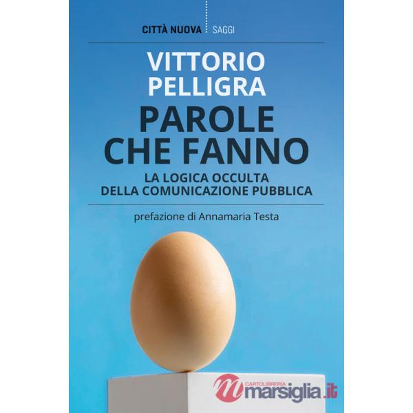 Parole che fanno. La logica occulta della comunicazione