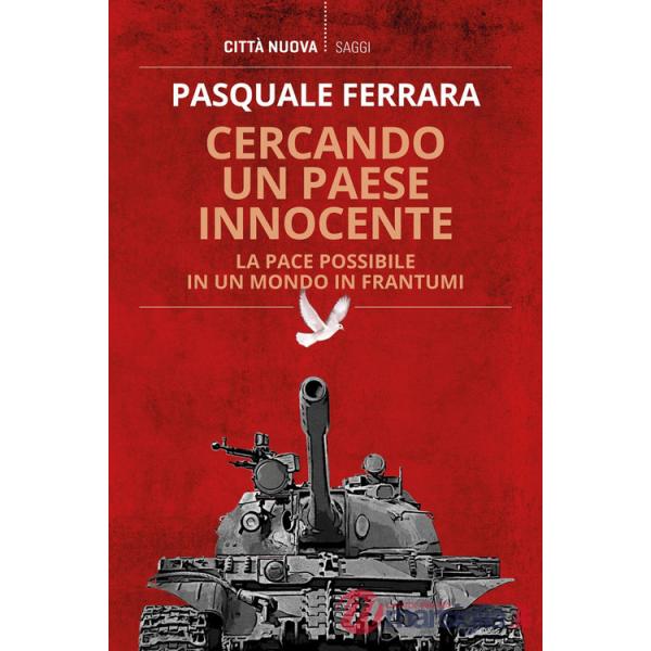 Cercando un paese innocente. La pace possibile in un mondo in frantumi