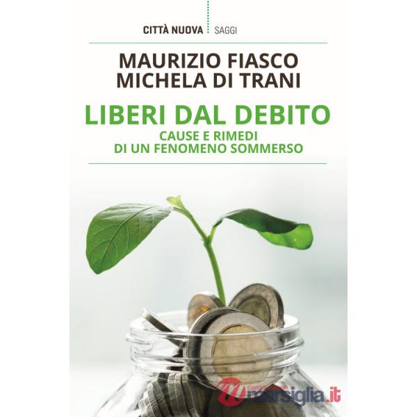 Liberi dal debito. Cause e rimedi di un fenomeno sommerso