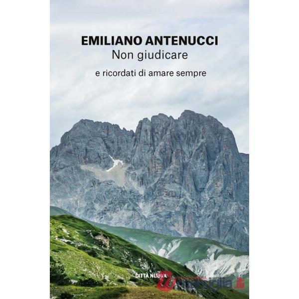 Non giudicare. E ricordati di amare sempre