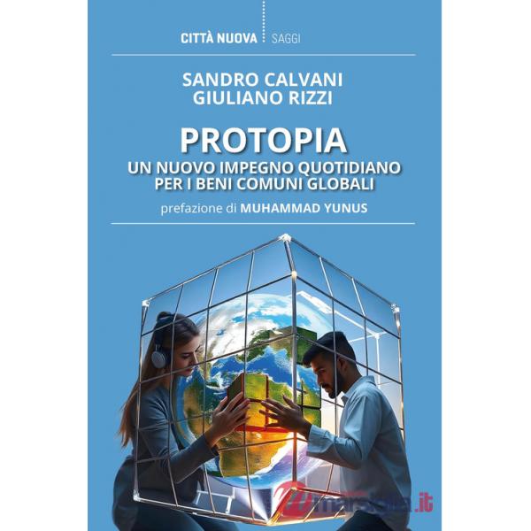 Protopia. Un nuovo impegno quotidiano per i beni comuni globali