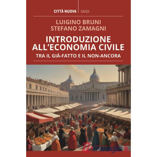Introduzione all'economia civile. Tra il già-fatto e il non-ancora