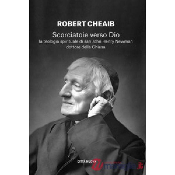 Scorciatoie verso Dio. La teologia spirituale di san John Henry Newman dottore della Chiesa